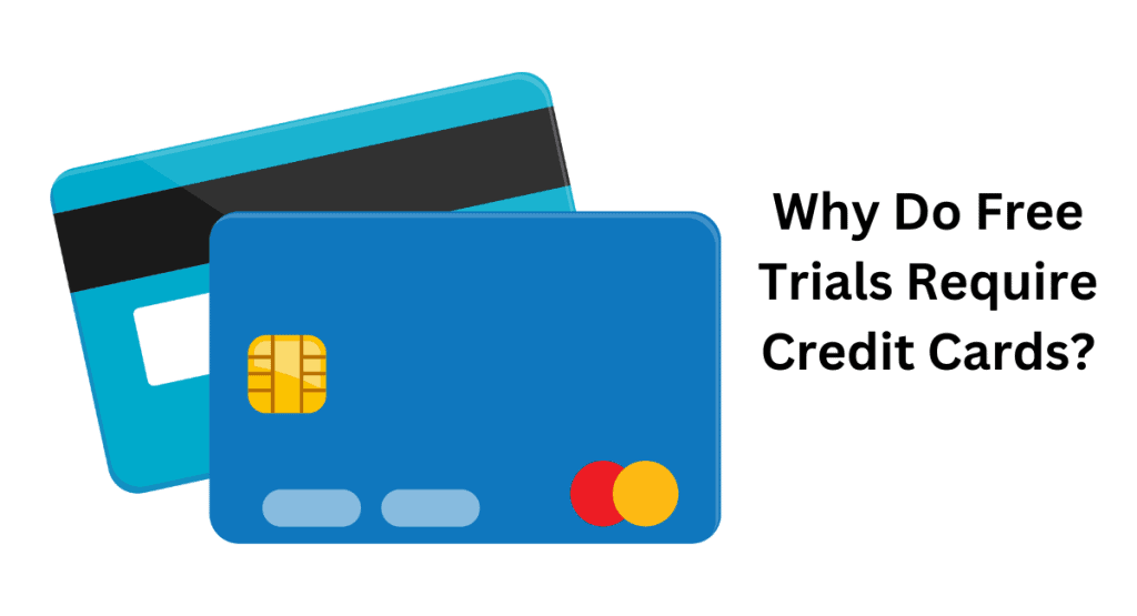 Why Do Free Trials Require Credit Cards