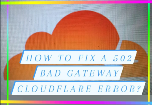 Cloudflare Error 502 Bad Gateway
