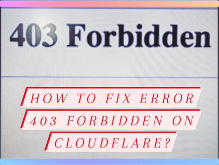 How to Fix Error 403 Forbidden on Cloudflare